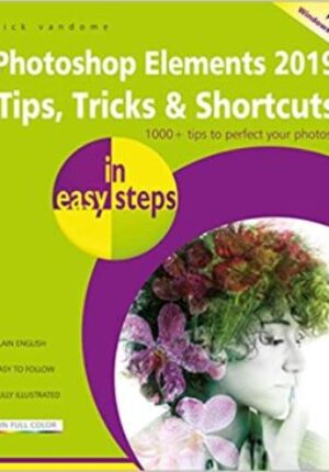 Photoshop Elements 2019 Tips, Tricks & Shortcuts in easy steps
